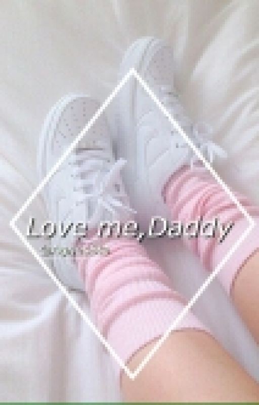 Love me, Daddy [H.S.] 18+