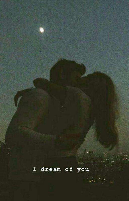 I dream of you
