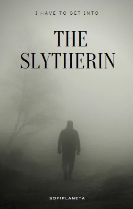 I have to get into the Slytherin {ЗАВЕРШЕНО}