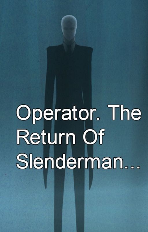 Operator. The Return Of Slenderman