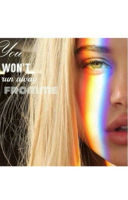 You won't run away from me/Ты не убежишь от меня