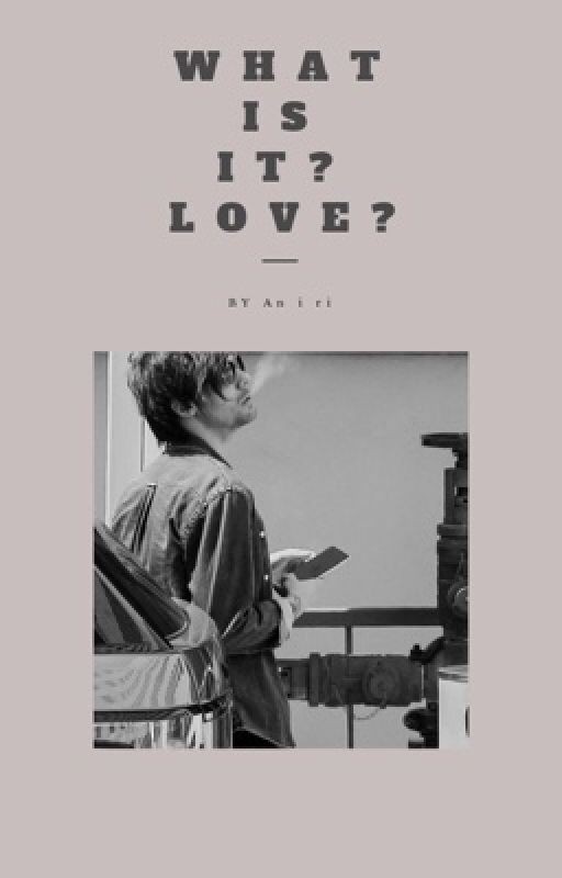 What is it? Love? || L. T