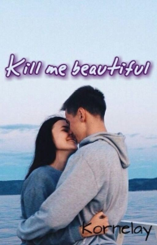 Kill me beautiful