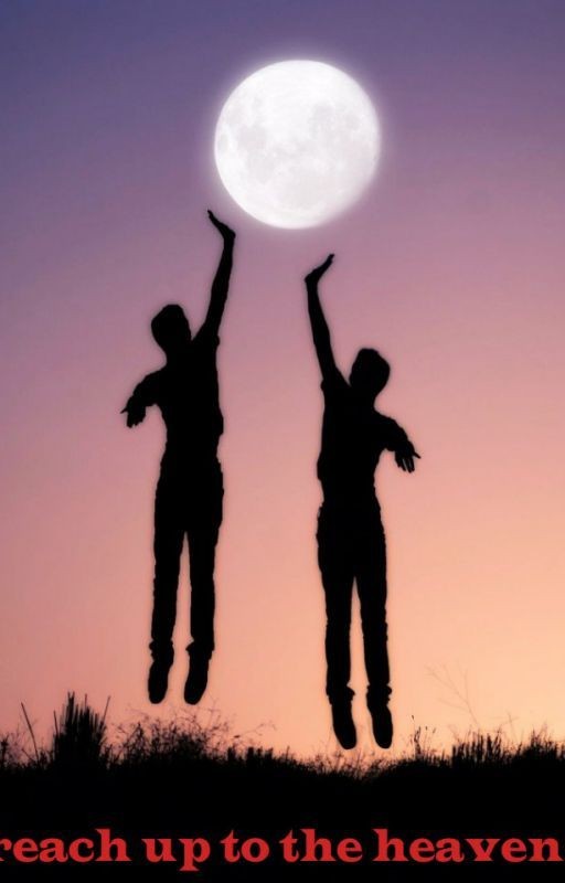 Reach up to the heavens