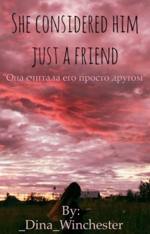 Она считала его просто другом