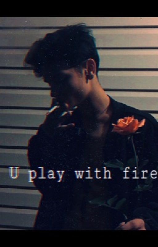 U play with fire