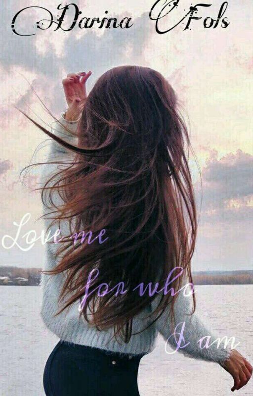 Love me for  who I am #Wattys2017[РЕДАКТИРУЕТСЯ]