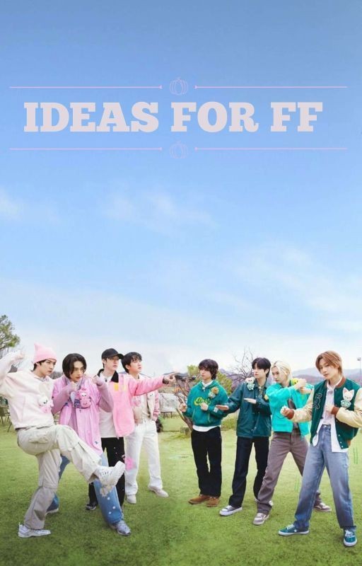 IDEAS FOR FF/SKZ