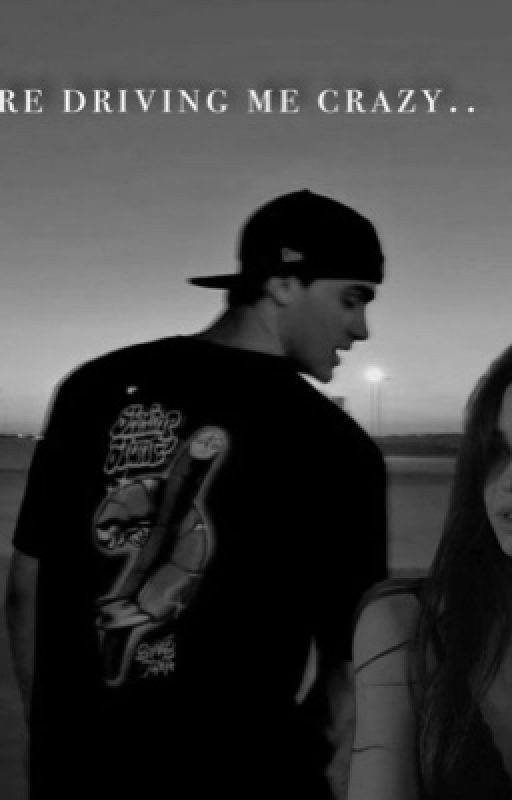 you're driving me crazy
