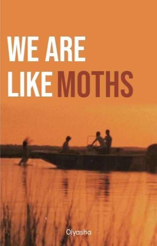 We are like moths
