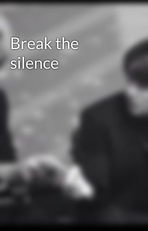 Break the silence