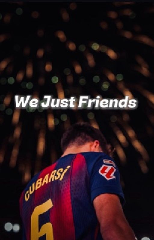 We just friends/pau cubarsi