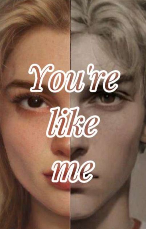 You're like me