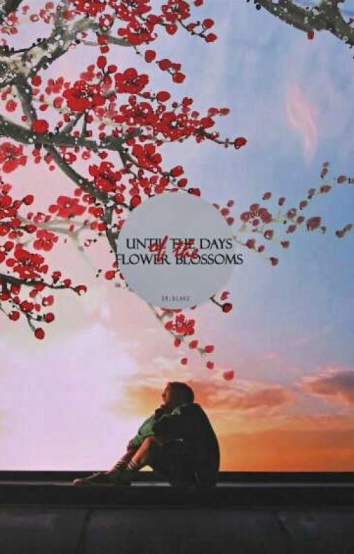 Until the days flower blossoms